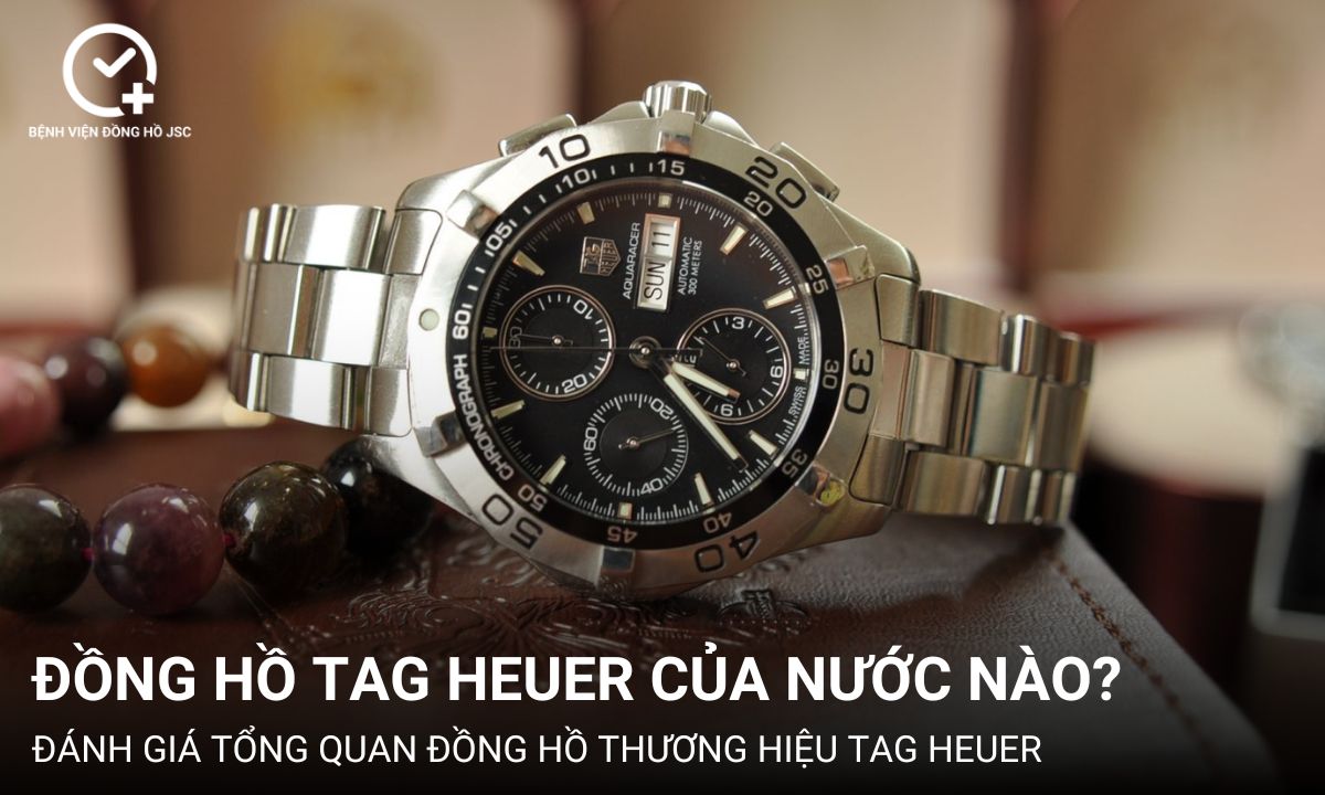 Đồng hồ TAG Heuer của nước nào? Đánh giá tổng quan thương hiệu