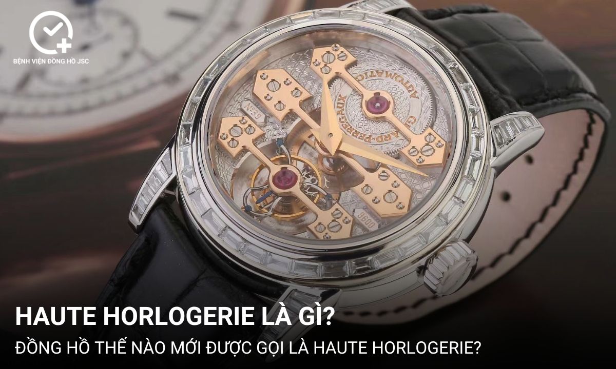 Haute Horlogerie là gì? Đặc điểm đồng hồ Haute Horlogerie