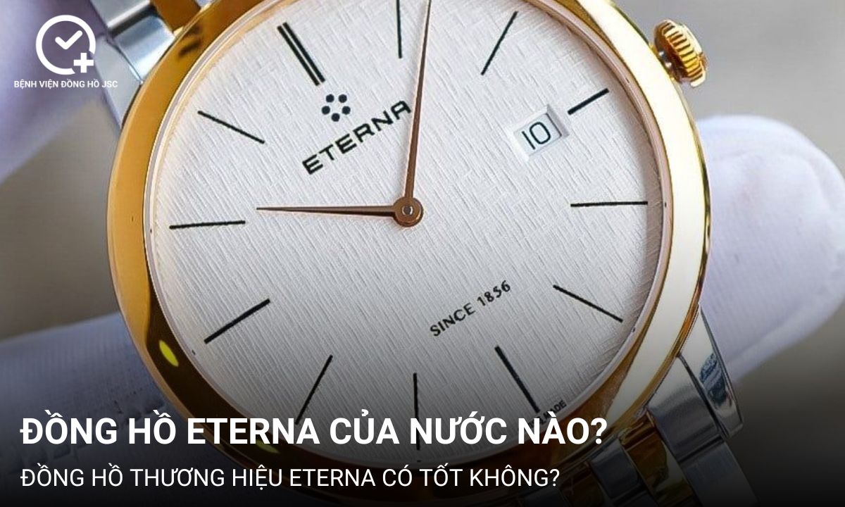 Đồng hồ Eterna của nước nào? Đồng hồ Eterna có tốt không?