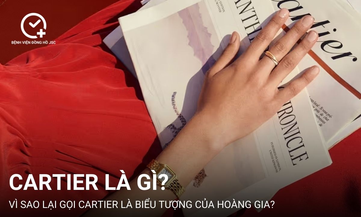 Cartier là gì? Vì sao lại gọi Cartier là biểu tượng của hoàng gia?