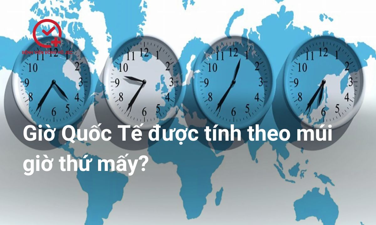 Giờ quốc tế được tính theo múi giờ số mấy? Có thay đổi hay không?