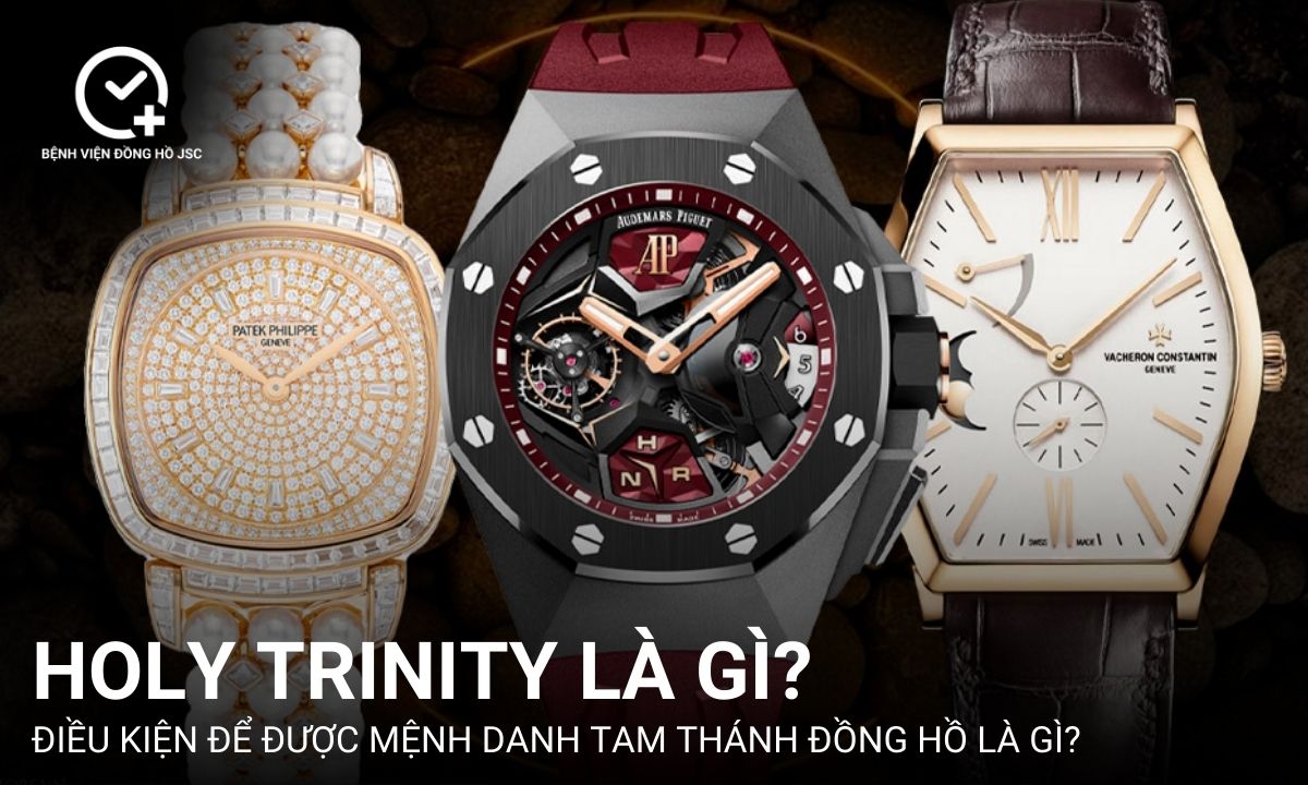 Holy Trinity là gì? Điều kiện để được mệnh danh là Tam thánh đồng hồ