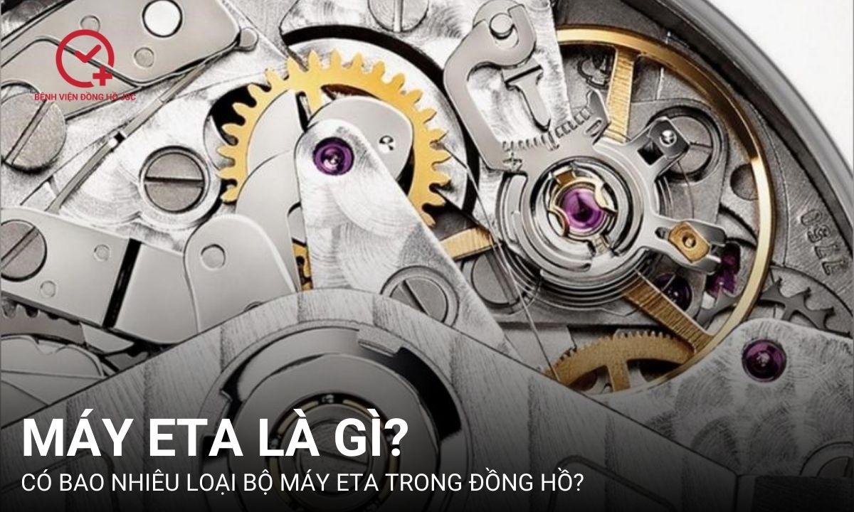 Máy ETA là gì? Giải mã tất tần tật về bộ máy đồng hồ ETA Thụy Sỹ