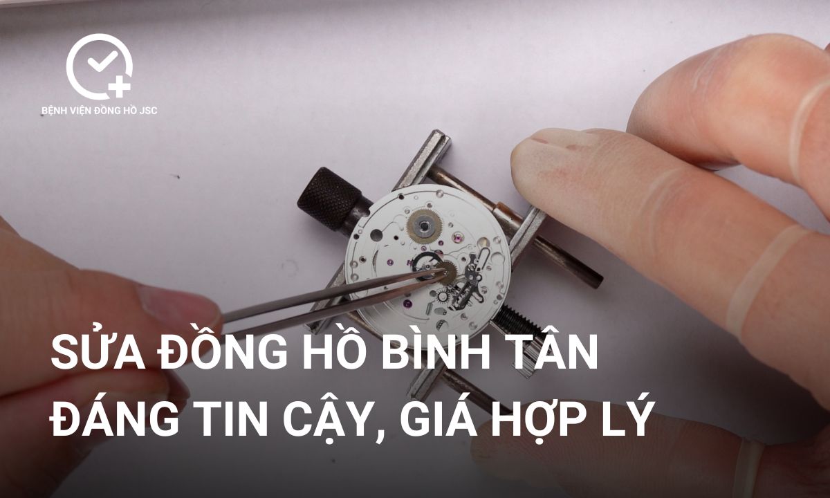 Sửa Đồng Hồ Bình Tân Đáng Tin Cậy, Giá Hợp Lý