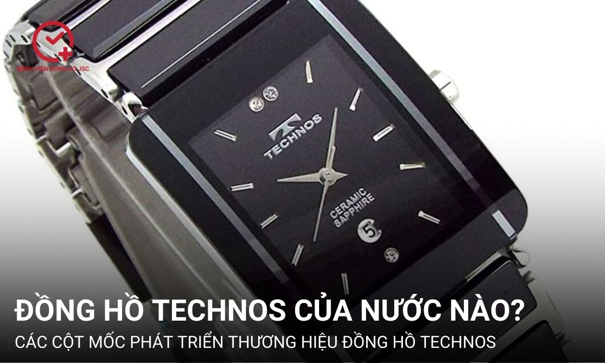 Đồng hồ Technos của nước nào? Chất lượng và Giá cả ra sao?