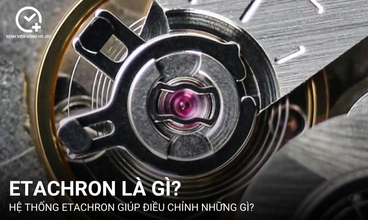 Etachron là gì? Công dụng của Etachron trong đồng hồ