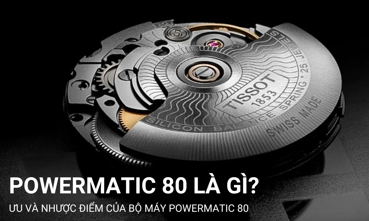 Powermatic 80 là gì? Ưu và nhược điểm của bộ máy Powermatic 80