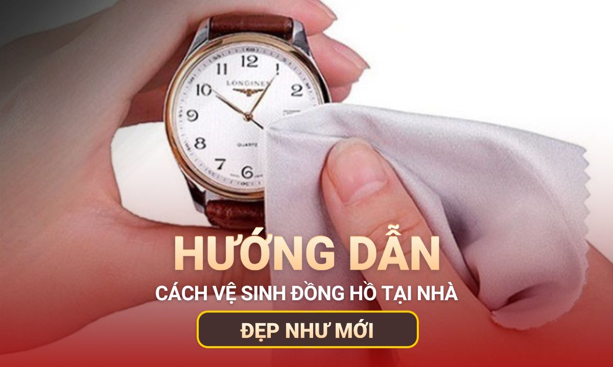 Cách vệ sinh đồng hồ sạch đẹp như mới