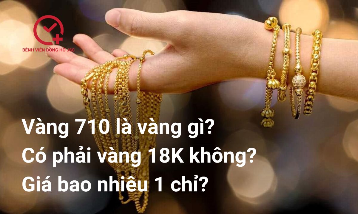 Vàng 710 Là Vàng Gì? Có phải vàng 18K không? Giá bao nhiêu 1 chỉ?