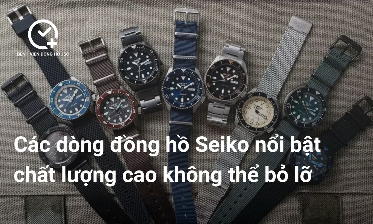 Các dòng đồng hồ Seiko nổi bật chất lượng cao