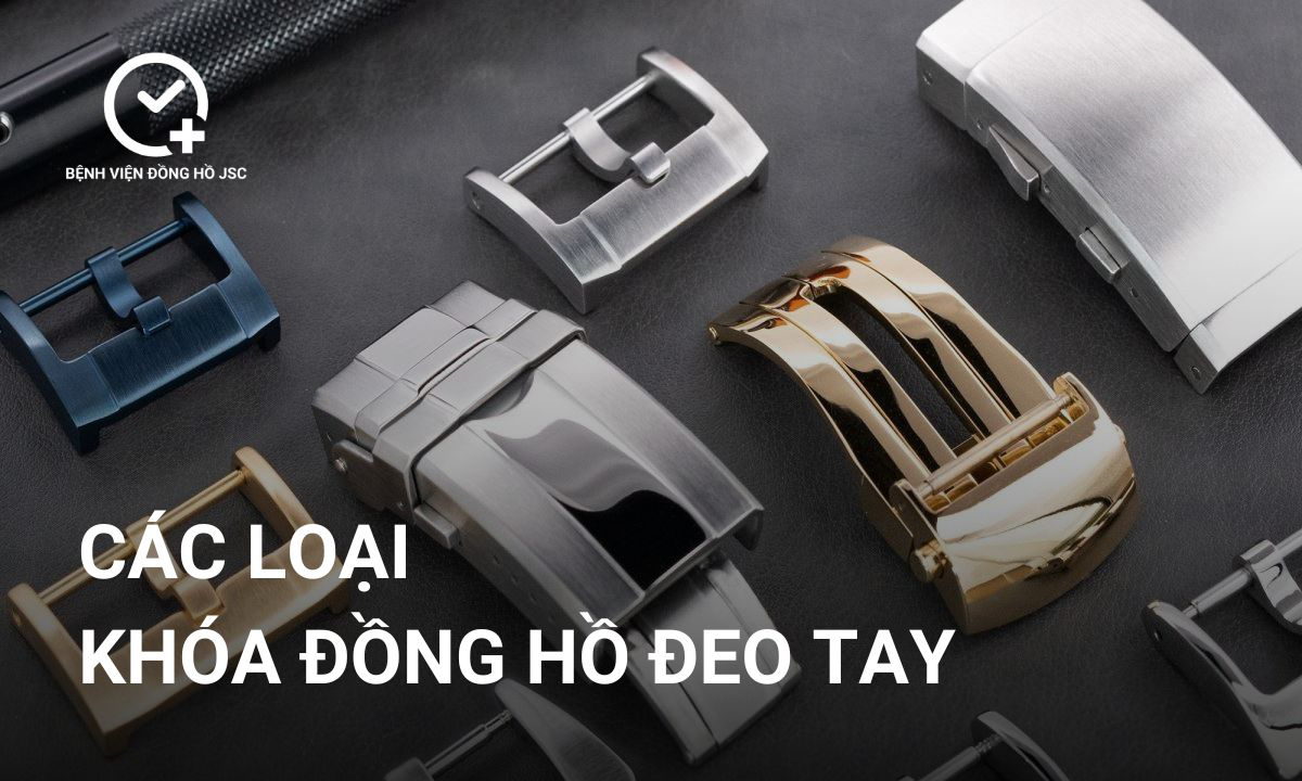 Top 9 các loại khóa đồng hồ đeo tay phổ biến hiện nay