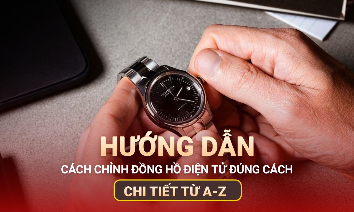 Cách chỉnh đồng hồ điện tử đúng cách chi tiết từ A đến Z