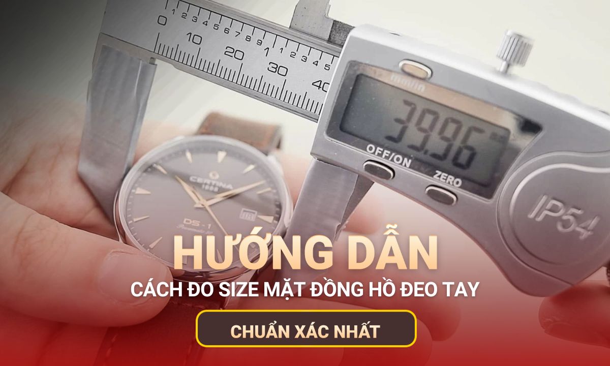 Cách đo size mặt đồng hồ chuẩn xác, nhanh chóng