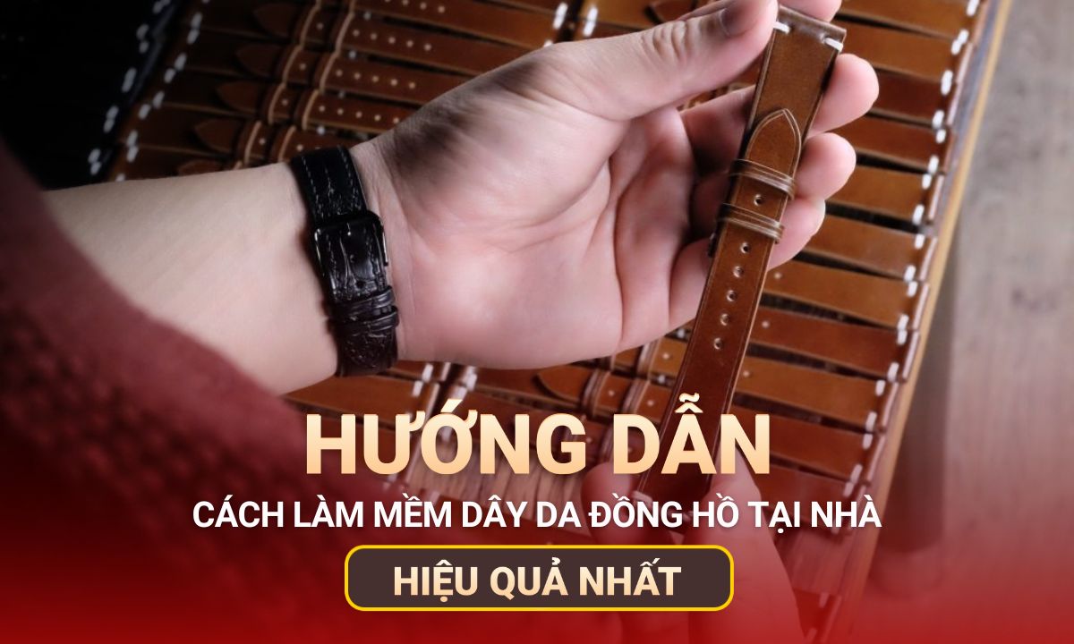 Cách làm mềm dây da đồng hồ tại nhà hiệu quả