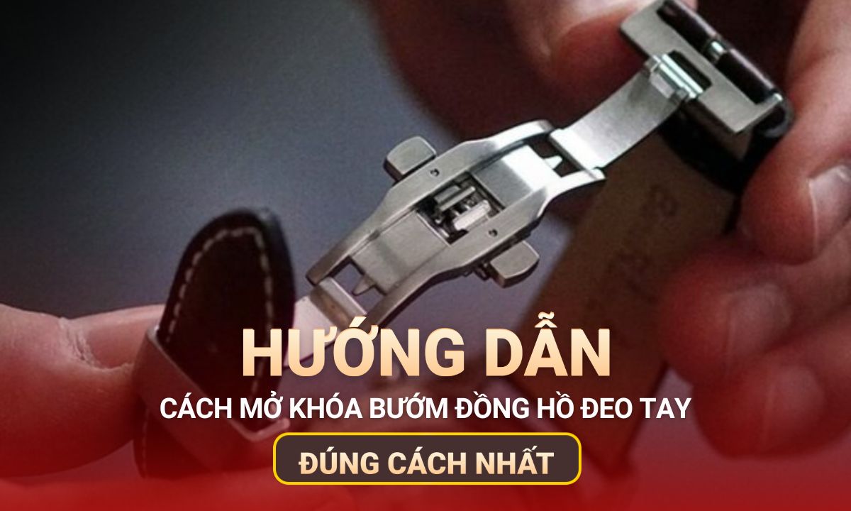Cách lắp mở khóa bướm đồng hồ đúng cách, chi tiết nhất