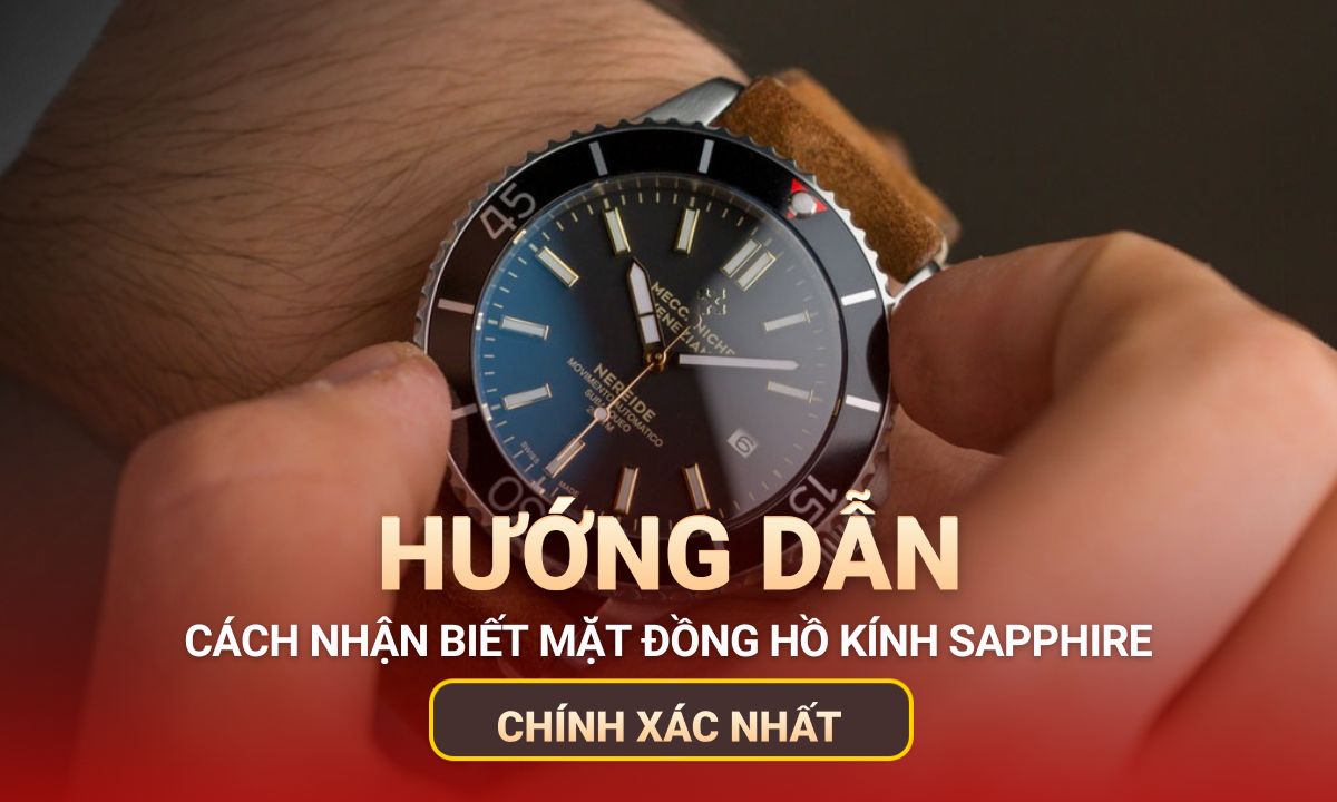 Cách nhận biết mặt đồng hồ kính sapphire đơn giản và chính xác nhất