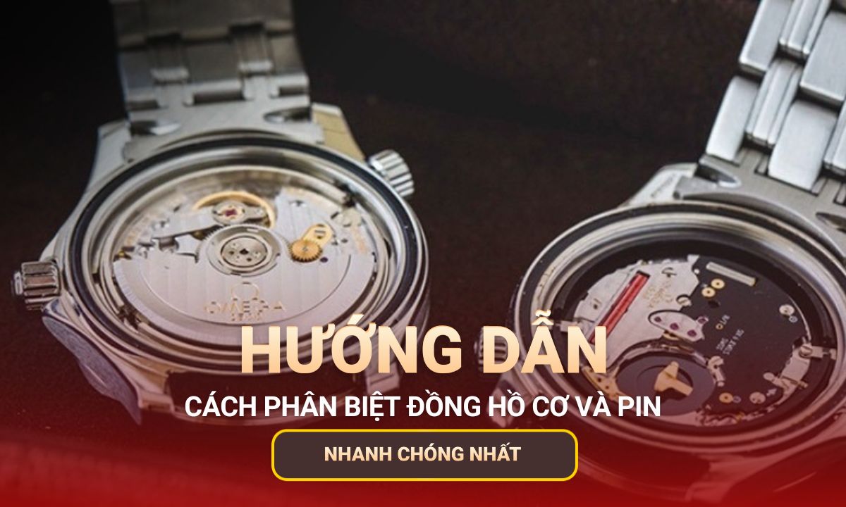 Cách phân biệt đồng hồ cơ và pin nhanh chóng