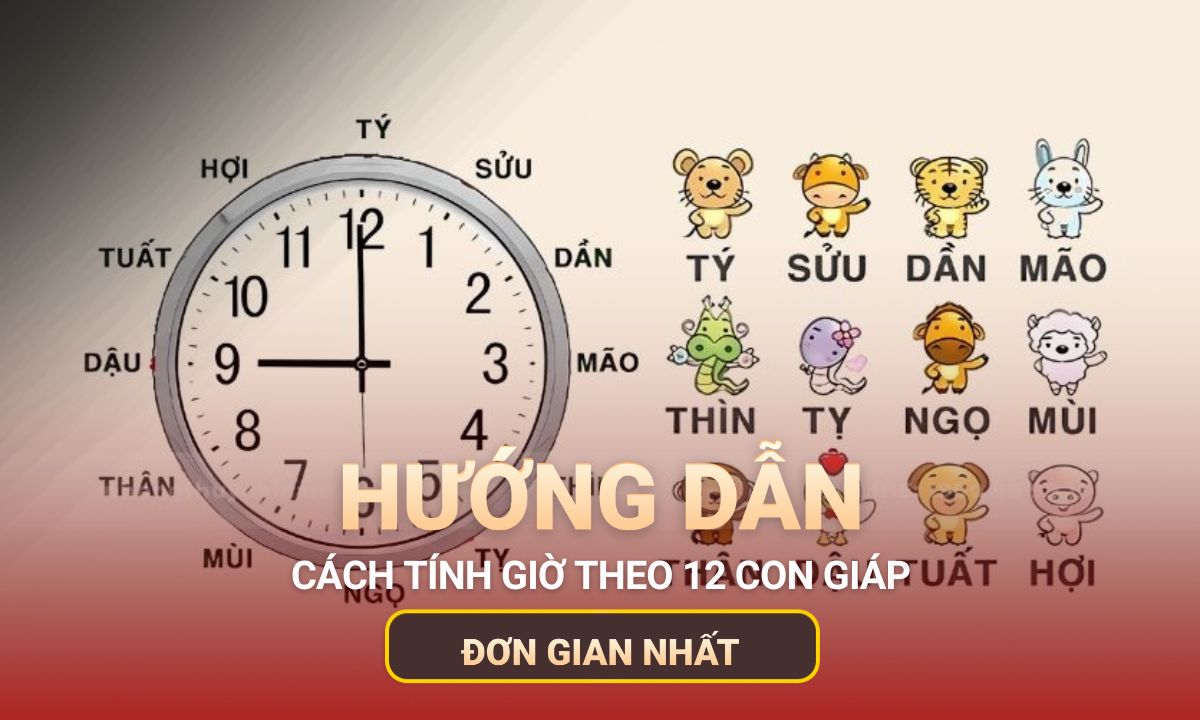 Cách tính giờ theo 12 con giáp – Giờ Tý, Sửu là mấy giờ?