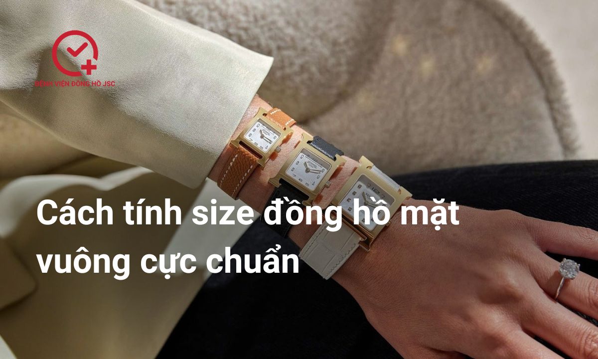 Cách tính size đồng hồ mặt vuông chuẩn nhất theo cổ tay