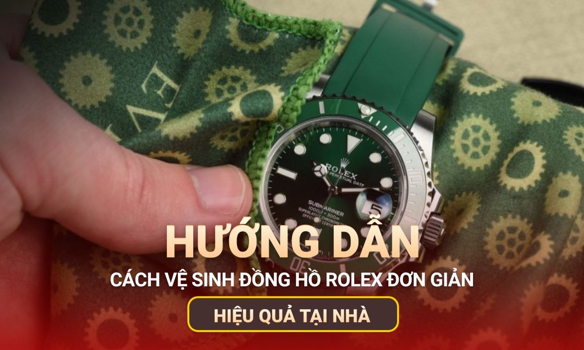 Cách vệ sinh đồng hồ Rolex tại nhà đơn giản – hiệu quả