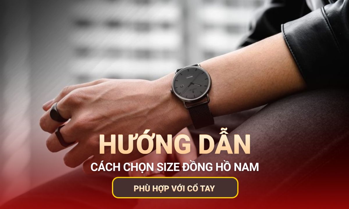 Chọn size đồng hồ nam chuẩn theo cổ tay – Hướng dẫn chi tiết