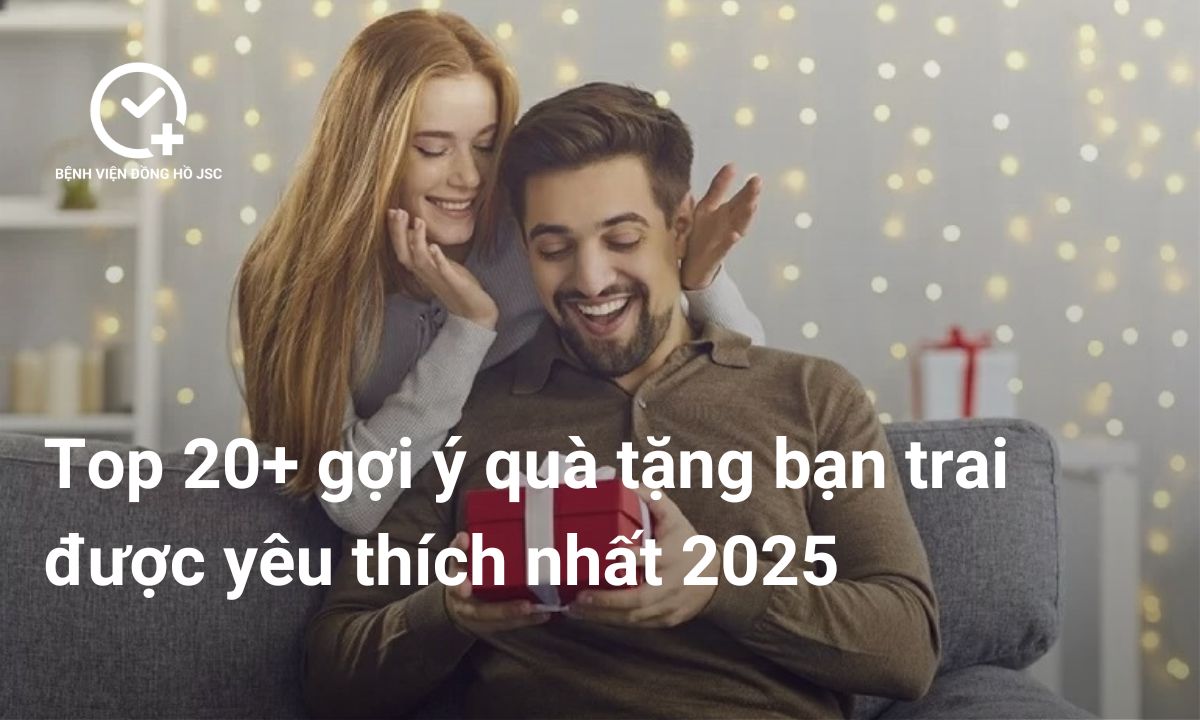 Top 20+ Gợi Ý Quà Tặng Bạn Trai Được Yêu Thích Nhất