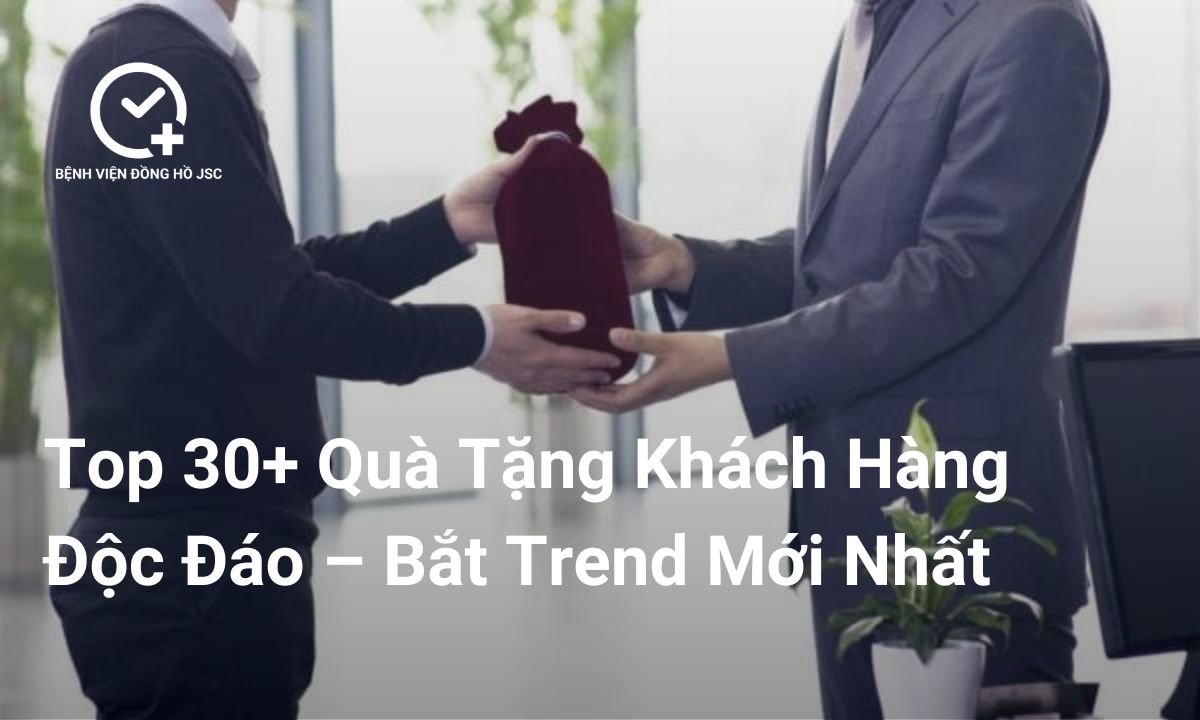 Top 30+ Quà Tặng Khách Hàng Độc Đáo – Bắt Trend –  Độc Đáo Nhất