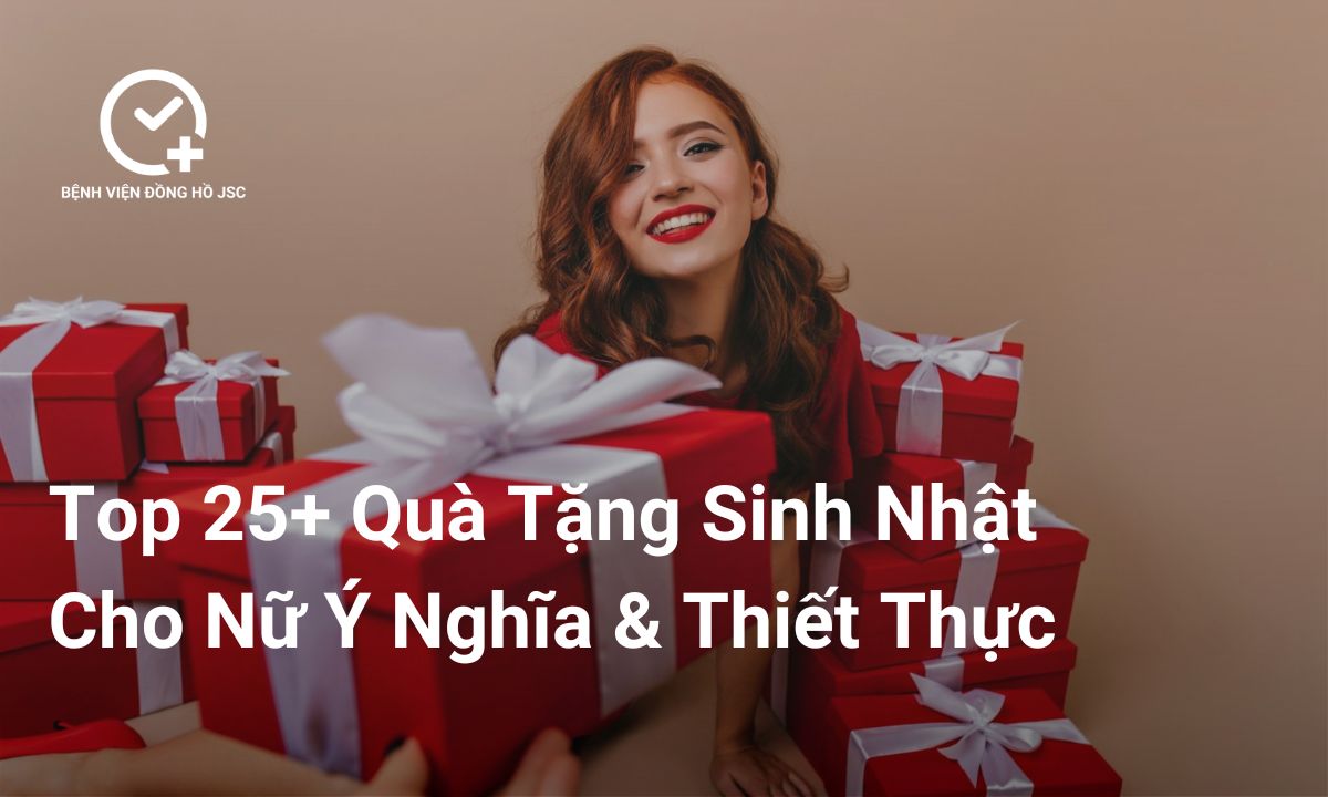 Top 25+ Quà Tặng Sinh Nhật Cho Nữ Ý Nghĩa & Thiết Thực