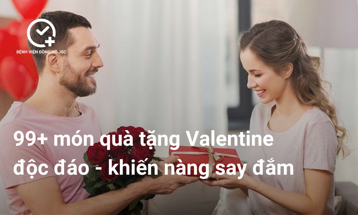 99+ Quà Tặng Valentine Cho Nữ 2026: Độc Đáo, Ý Nghĩa Khiến Nàng Say Đắm