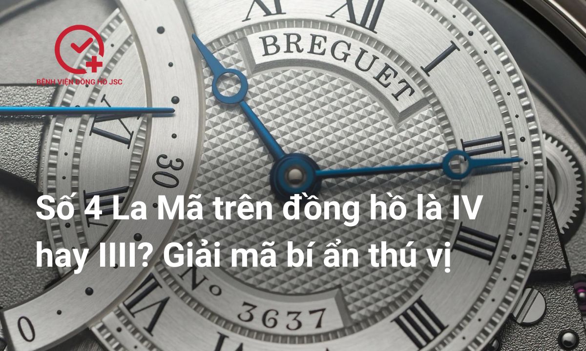 Số 4 La Mã trên đồng hồ là IV hay IIII? Giải mã bí ẩn thú vị