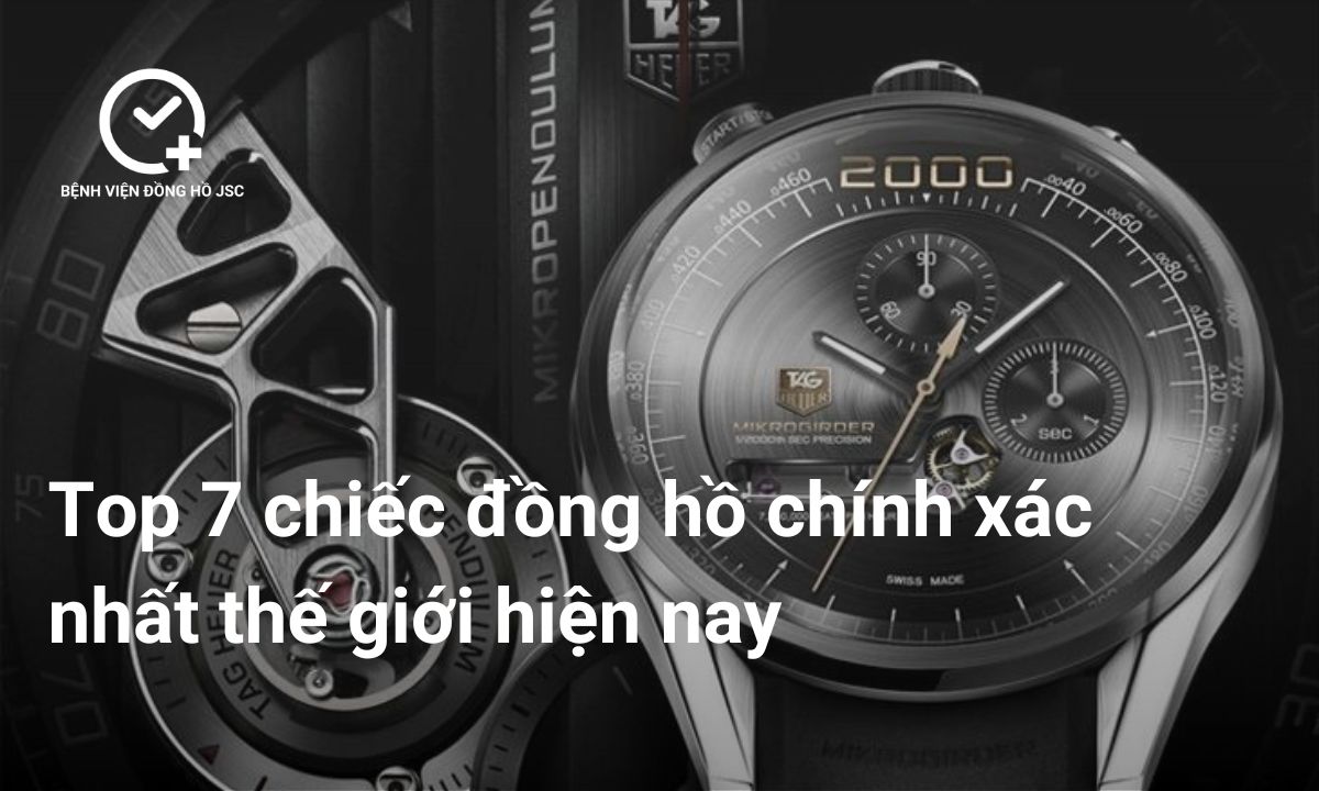 Top 7 chiếc đồng hồ chính xác nhất thế giới hiện nay
