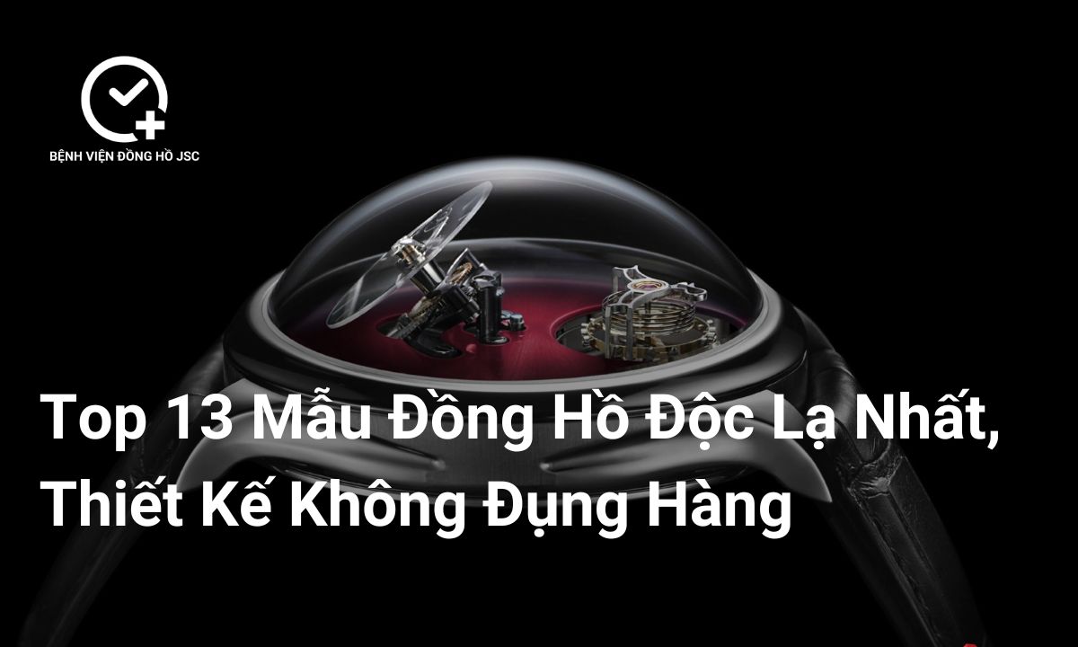 Top 13 Mẫu Đồng Hồ Độc Lạ Nhất – Thiết Kế Không Đụng Hàng