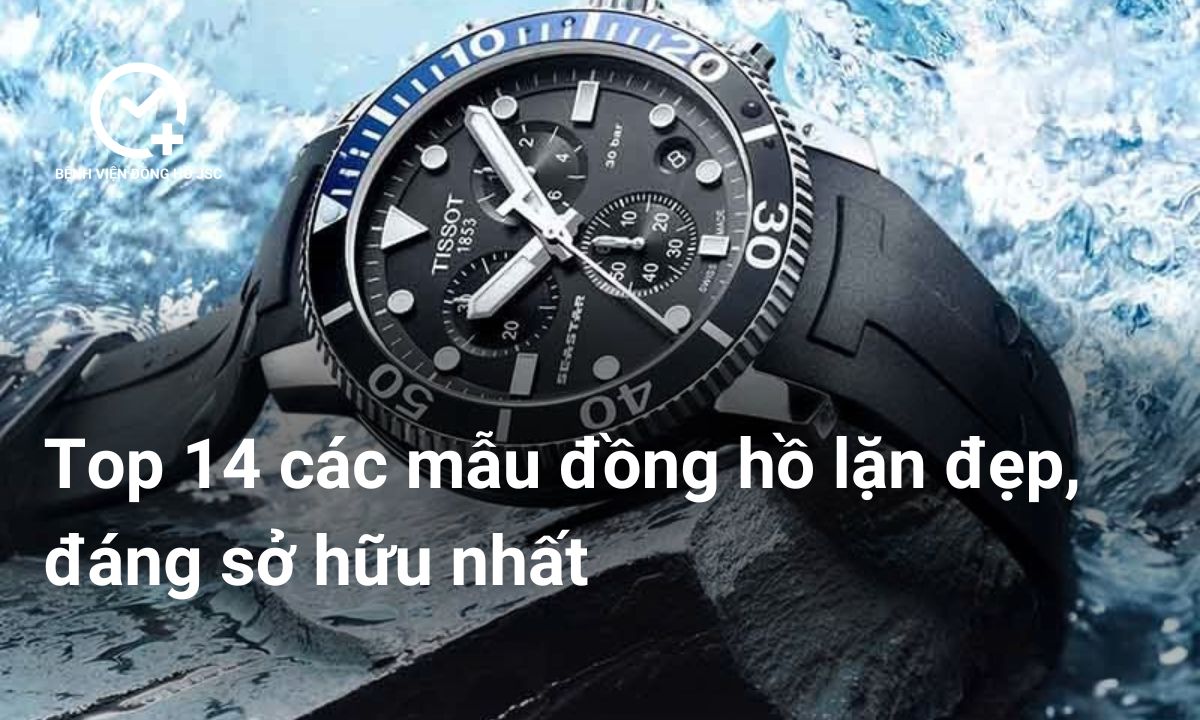 Top 14 các mẫu đồng hồ lặn đẹp, đáng sở hữu nhất
