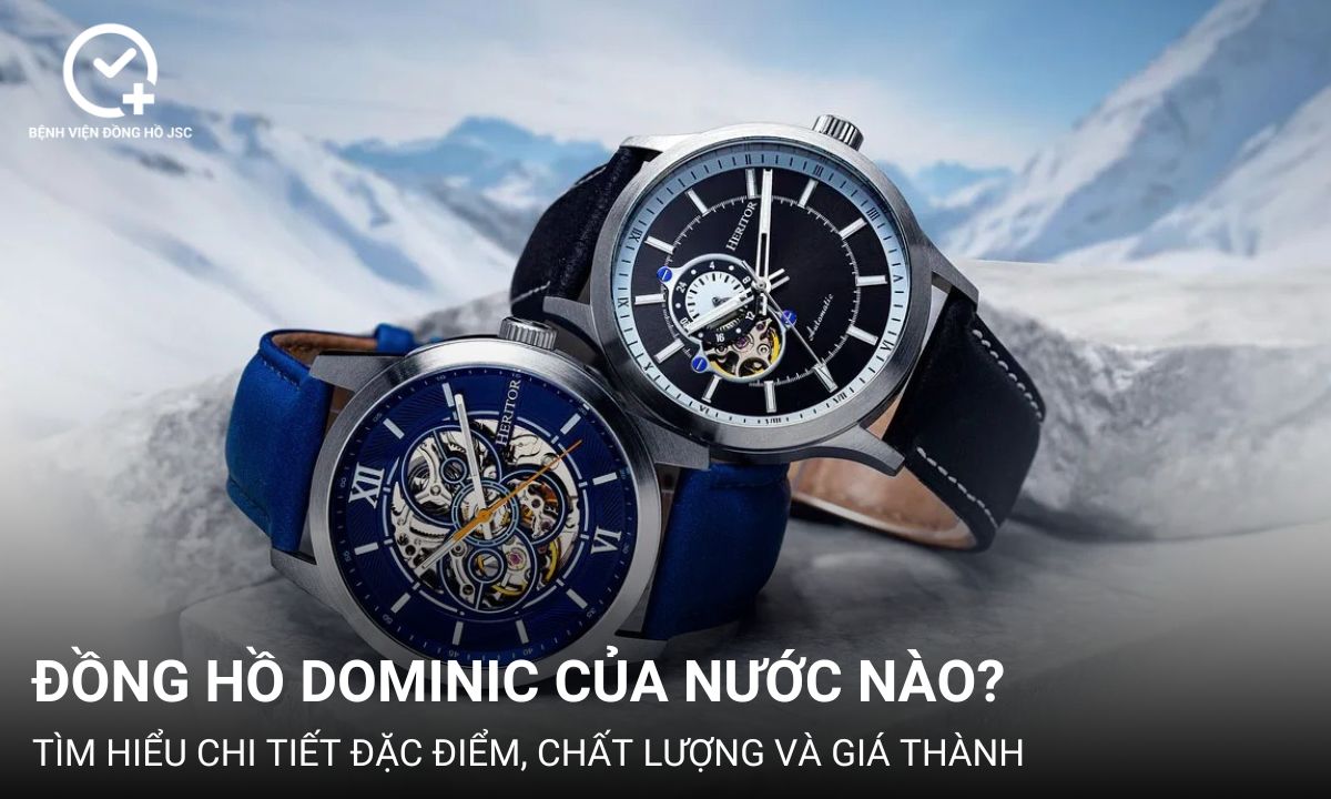 Đồng hồ Dominic của nước nào? Có tốt không? Giá bao nhiêu?