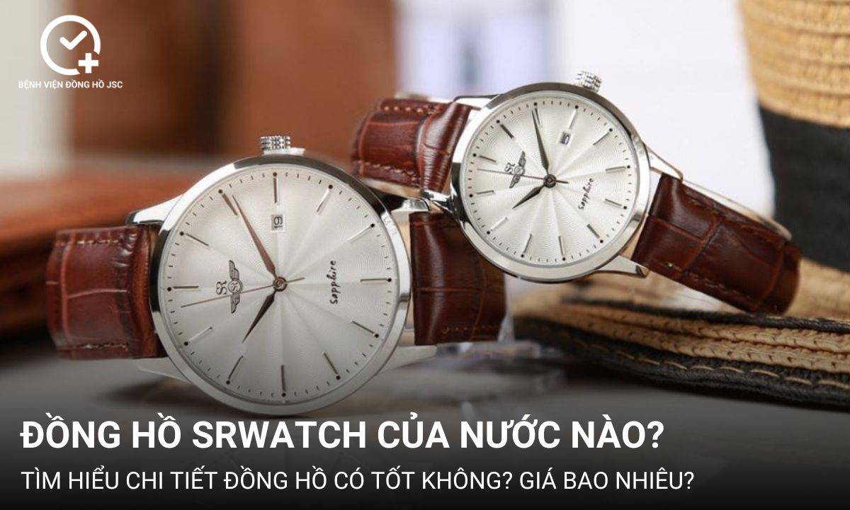 Đồng hồ SRWatch của nước nào? Có tốt không? Giá bao nhiêu?