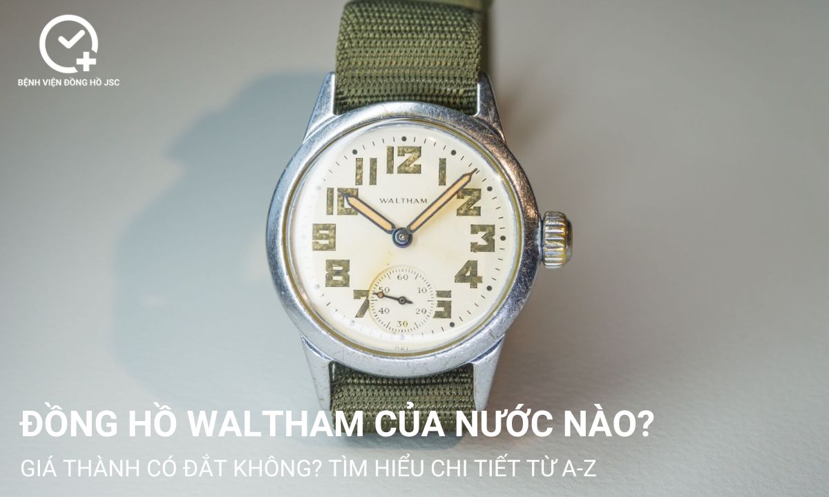 Đồng hồ Waltham của nước nào? Giá thành có đắt không?