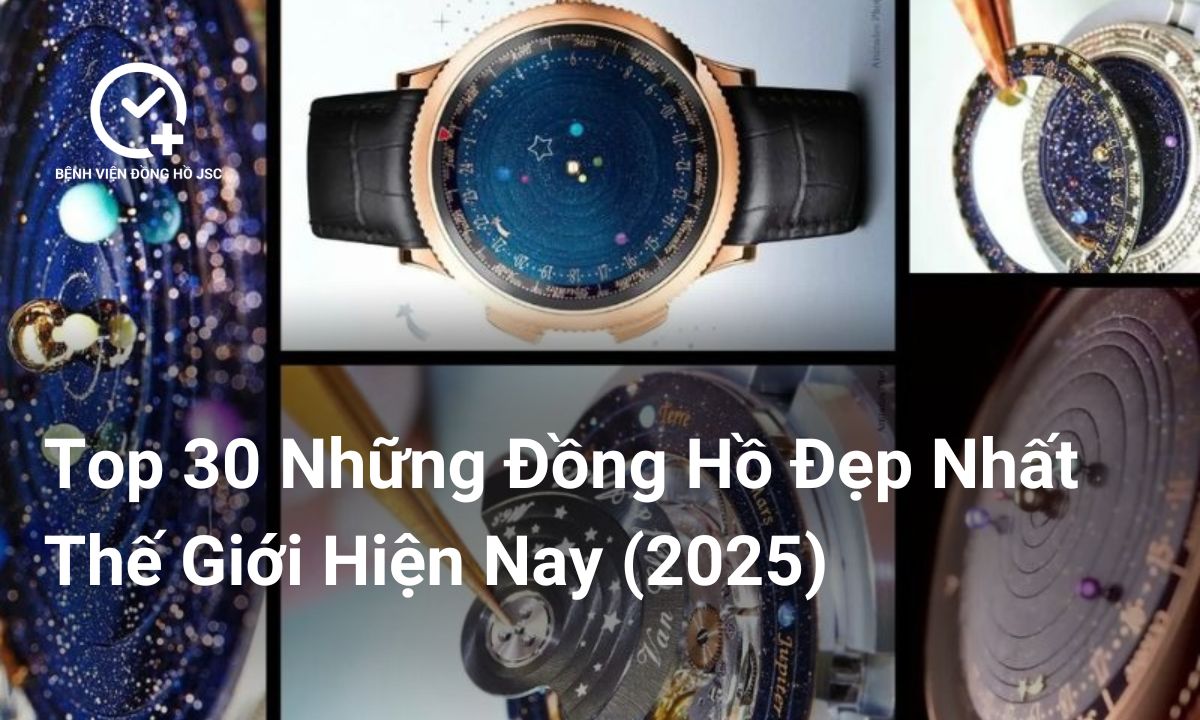 Top 30 Những Đồng Hồ Đẹp Nhất Thế Giới Hiện Nay (2025)