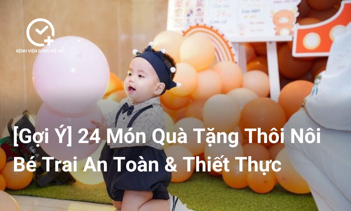 [Gợi Ý] 24 Món Quà Tặng Thôi Nôi Cho Bé Trai An Toàn & Thiết Thực