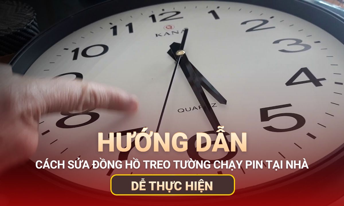 Hướng dẫn sửa đồng hồ treo tường chạy pin tại nhà dễ dàng nhất