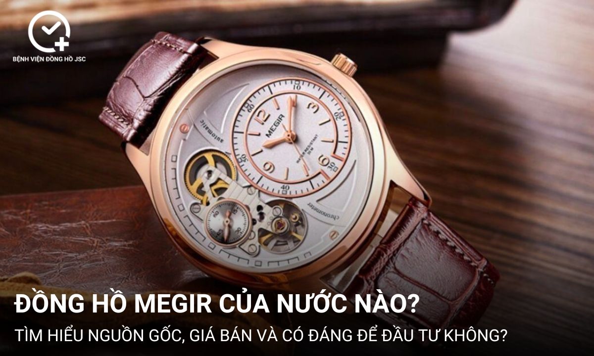Đồng hồ Megir của nước nào? Giá bao nhiêu? Có đáng mua không?