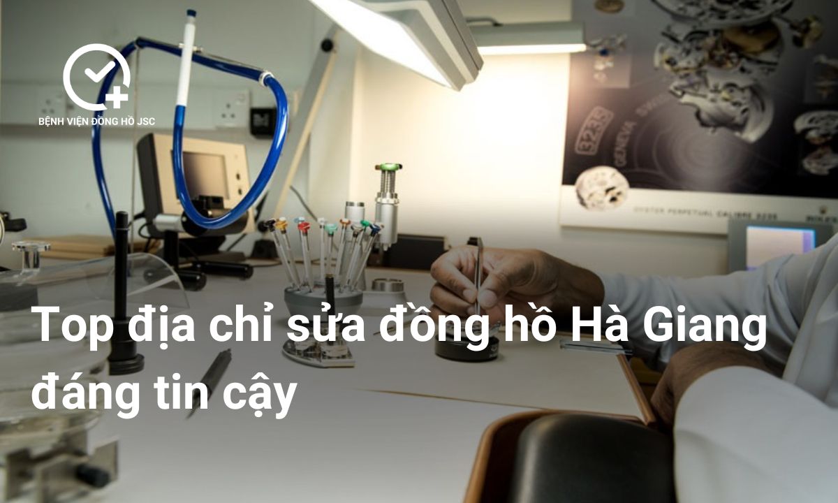 Top địa chỉ sửa đồng hồ Hà Giang đáng tin cậy