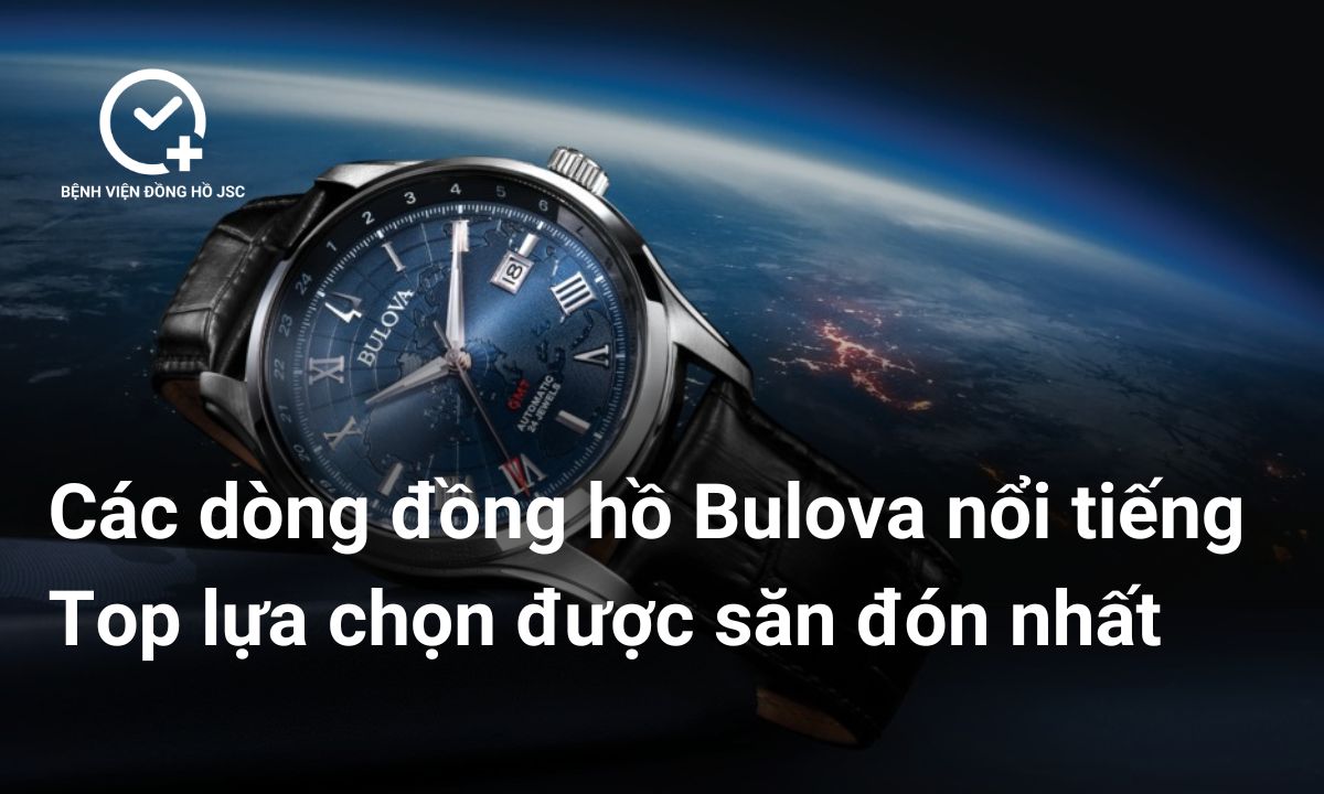 Các dòng đồng hồ Bulova nổi tiếng – Top lựa chọn được săn đón nhất