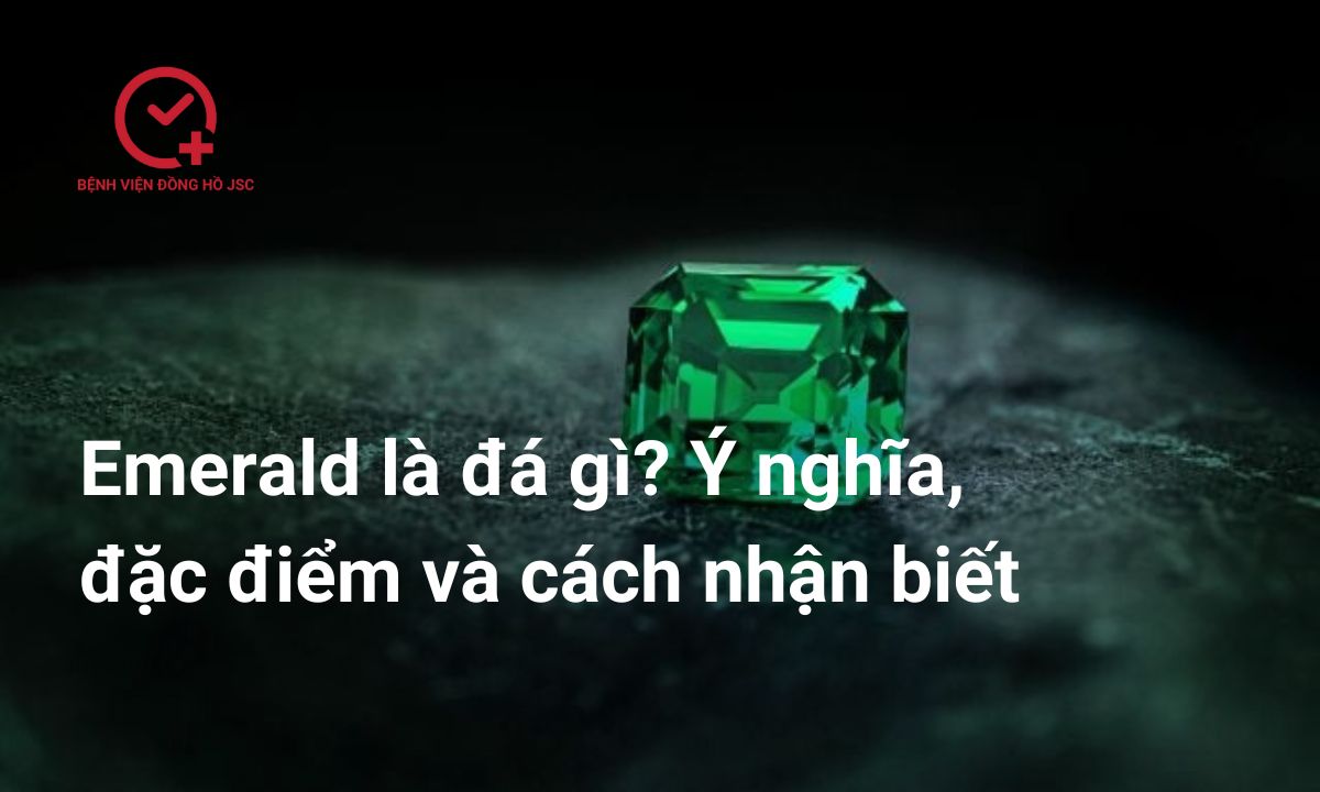 Emerald là đá gì? Ý nghĩa, đặc điểm và cách nhận biết chuẩn nhất