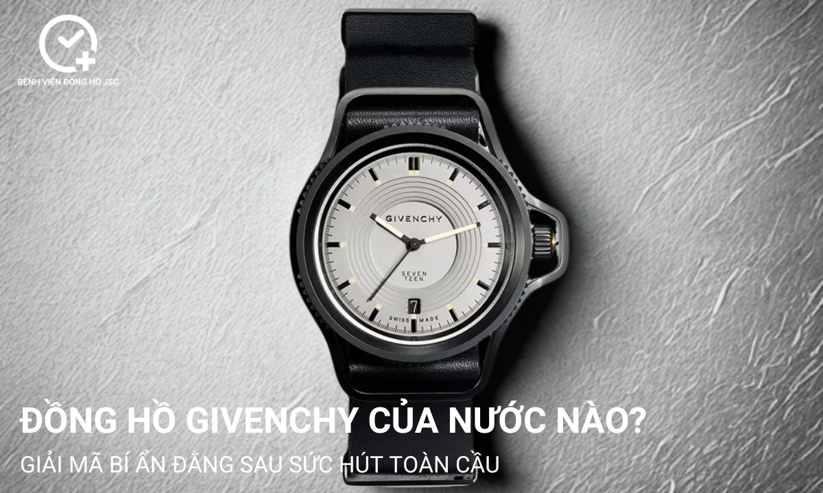 Đồng hồ Givenchy của nước nào? Giải mã bí ẩn đằng sau sức hút toàn cầu