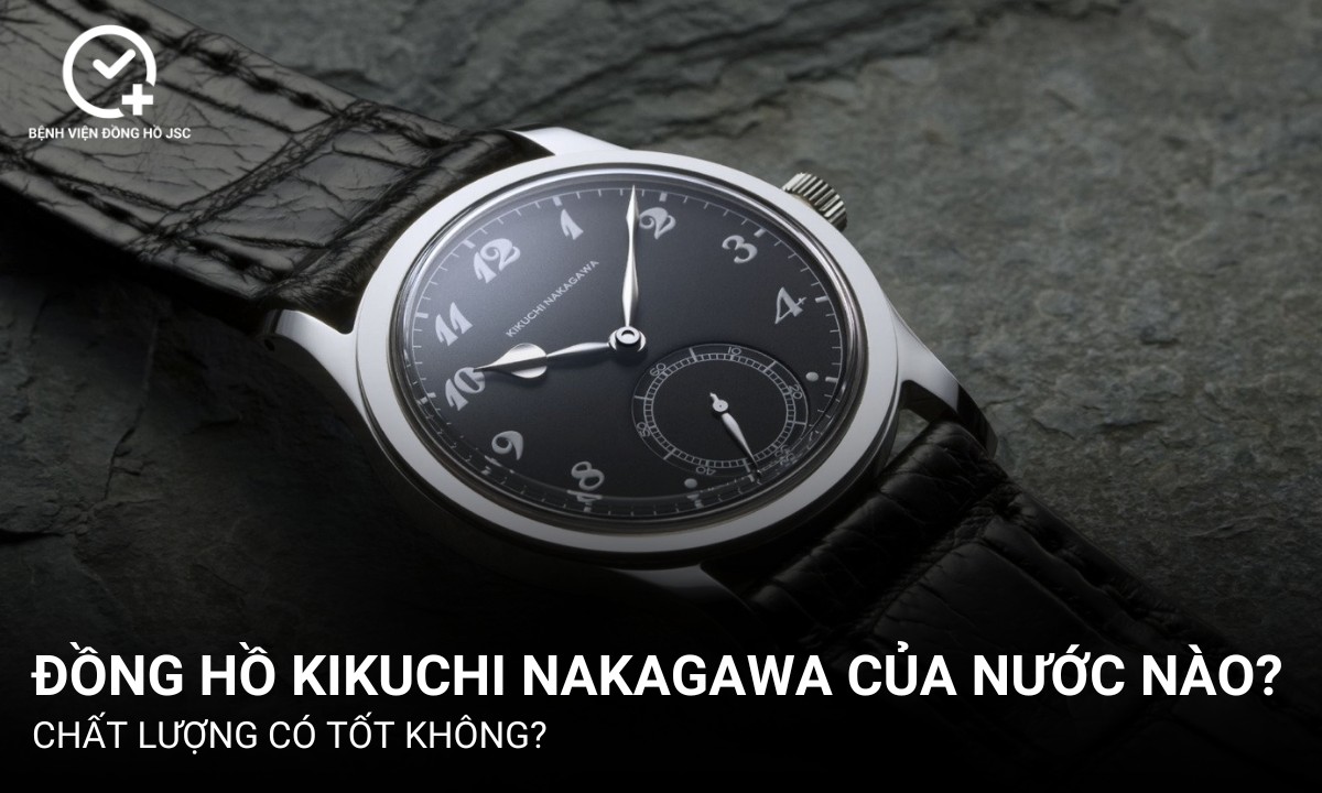 Đồng hồ Kikuchi Nakagawa của nước nào? Chất lượng có tốt không?