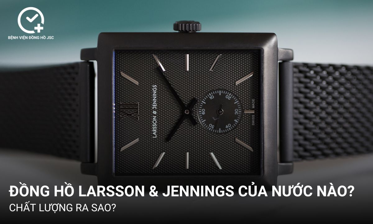 Đồng hồ Larsson & Jennings của nước nào? Chất lượng ra sao?