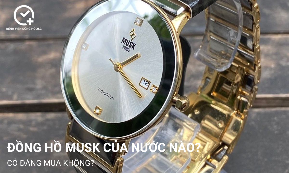 Đồng hồ Musk của nước nào? Có đáng mua không?