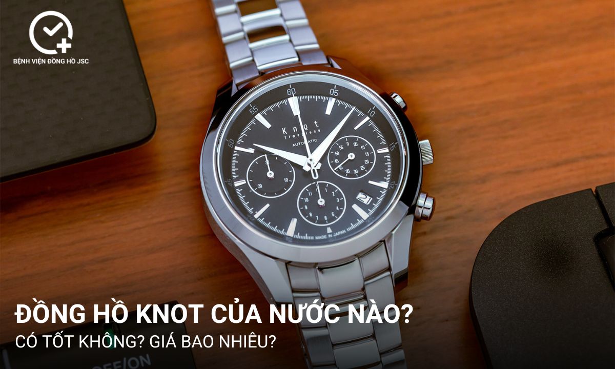 Đồng hồ Knot của nước nào? Có tốt không? Giá bao nhiêu?