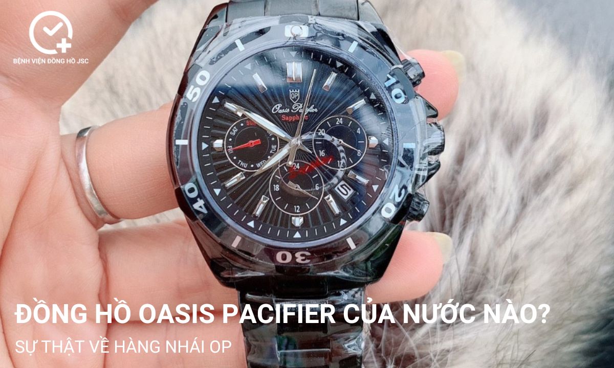 Đồng hồ Oasis Pacifier của nước nào? Sự thật về hàng nhái OP