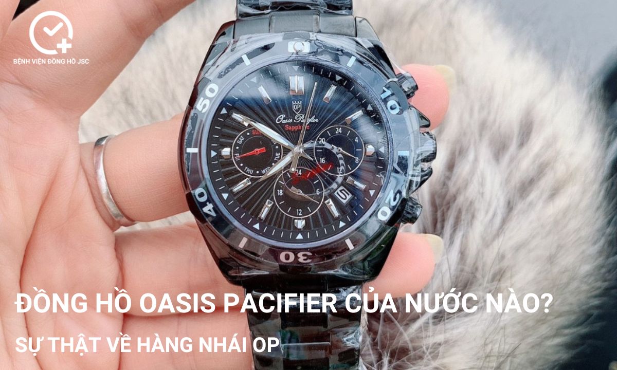 Đồng hồ Oasis Pacifier của nước nào? Sự thật về hàng nhái OP